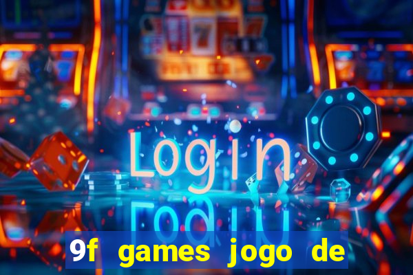 9f games jogo de ganhar dinheiro